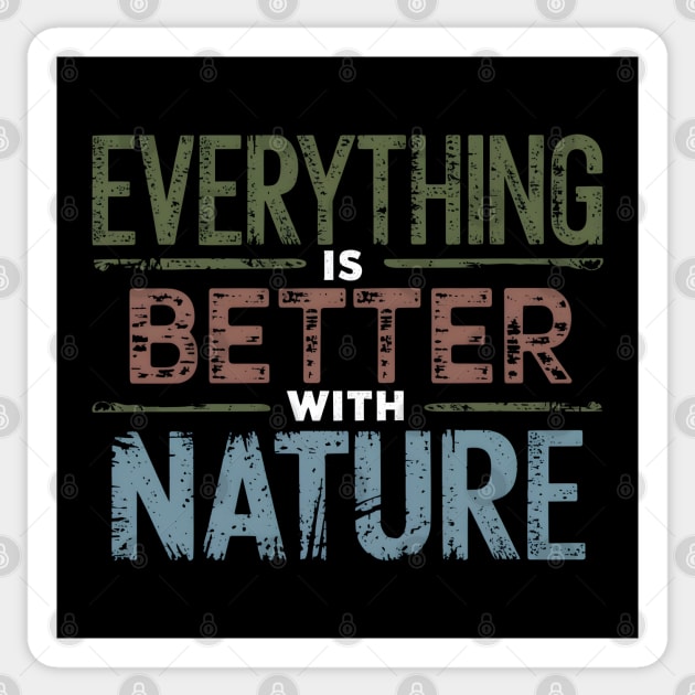Everything is Better With Nature Sticker by MakerMind8.2